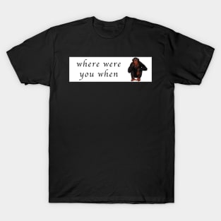 where were you when T-Shirt